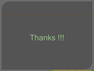 Thanks !!!
Mrs.Harsha Patil,Dr.D.Y.Patil ACS College,Pimpri,Pune
 