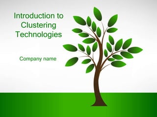 Introduction to 
Clustering 
Technologies 
Company name 
 