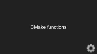 CMake functions
⚙
 