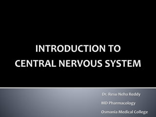 INTRODUCTION TO
CENTRAL NERVOUS SYSTEM
 