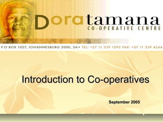 Introduction to Co-operativesIntroduction to Co-operatives
September 2005September 2005
 