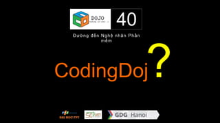 40
Đường đến Nghệ nhân Phần
mềm
?CodingDoj
 