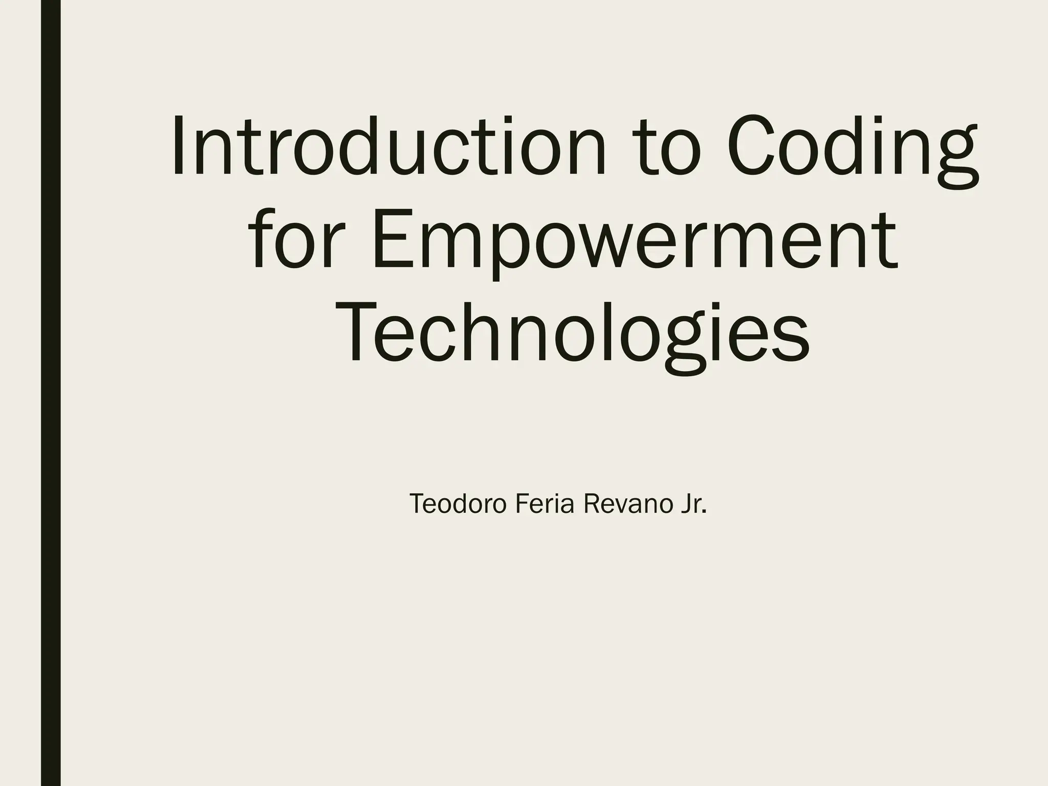Introduction to Coding
for Empowerment
Technologies
Teodoro Feria Revano Jr.
 