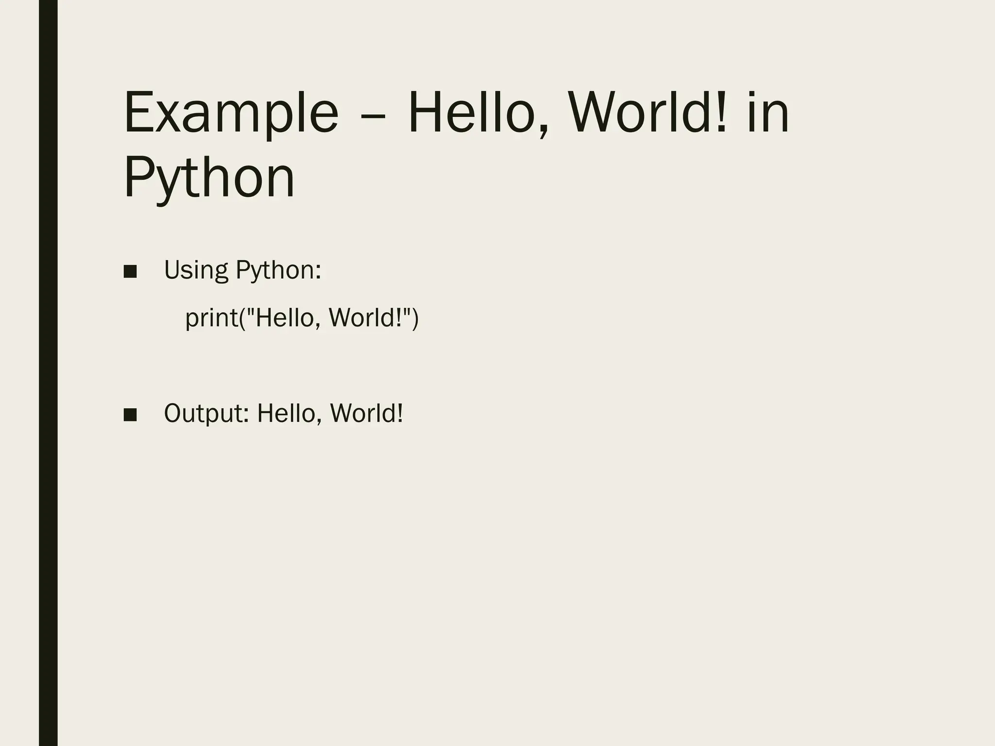 Example – Hello, World! in
Python
■ Using Python:
print("Hello, World!")
■ Output: Hello, World!
 