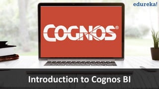 www.edureka.co/ibm-cognos-bi-training-certification
Introduction to Cognos BI
 