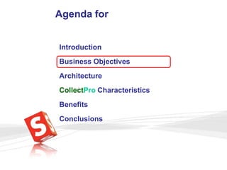 Agenda forIntroductionBusiness ObjectivesArchitectureCollectPro CharacteristicsBenefitsConclusions