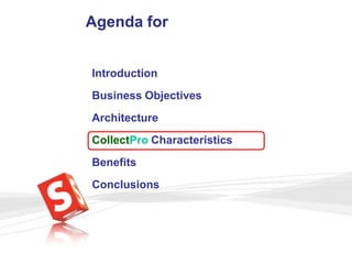 Agenda forIntroductionBusiness ObjectivesArchitectureCollectPro CharacteristicsBenefitsConclusions