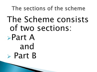 The Scheme consists
 of two sections:
Part A
    and
 Part B
 