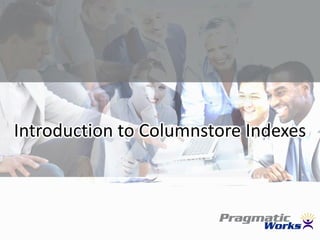 Introduction to Columnstore Indexes
 