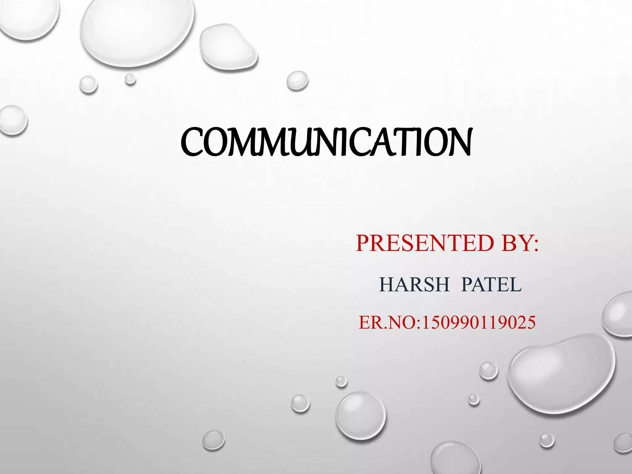 COMMUNICATION
PRESENTED BY:
HARSH PATEL
ER.NO:150990119025