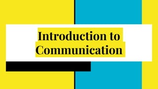 Introduction to
Communication
 