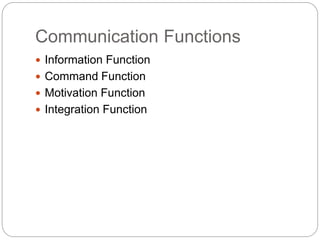 Communication Functions
 Information Function
 Command Function
 Motivation Function
 Integration Function
 