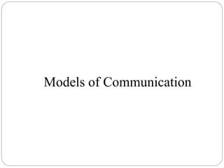 Models of Communication
 