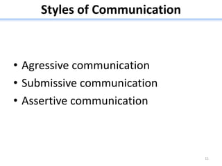 Styles of Communication
• Agressive communication
• Submissive communication
• Assertive communication
11
 