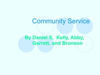Community Service By Daniel S,  Kelly, Abby, Garrett, and Bronson  