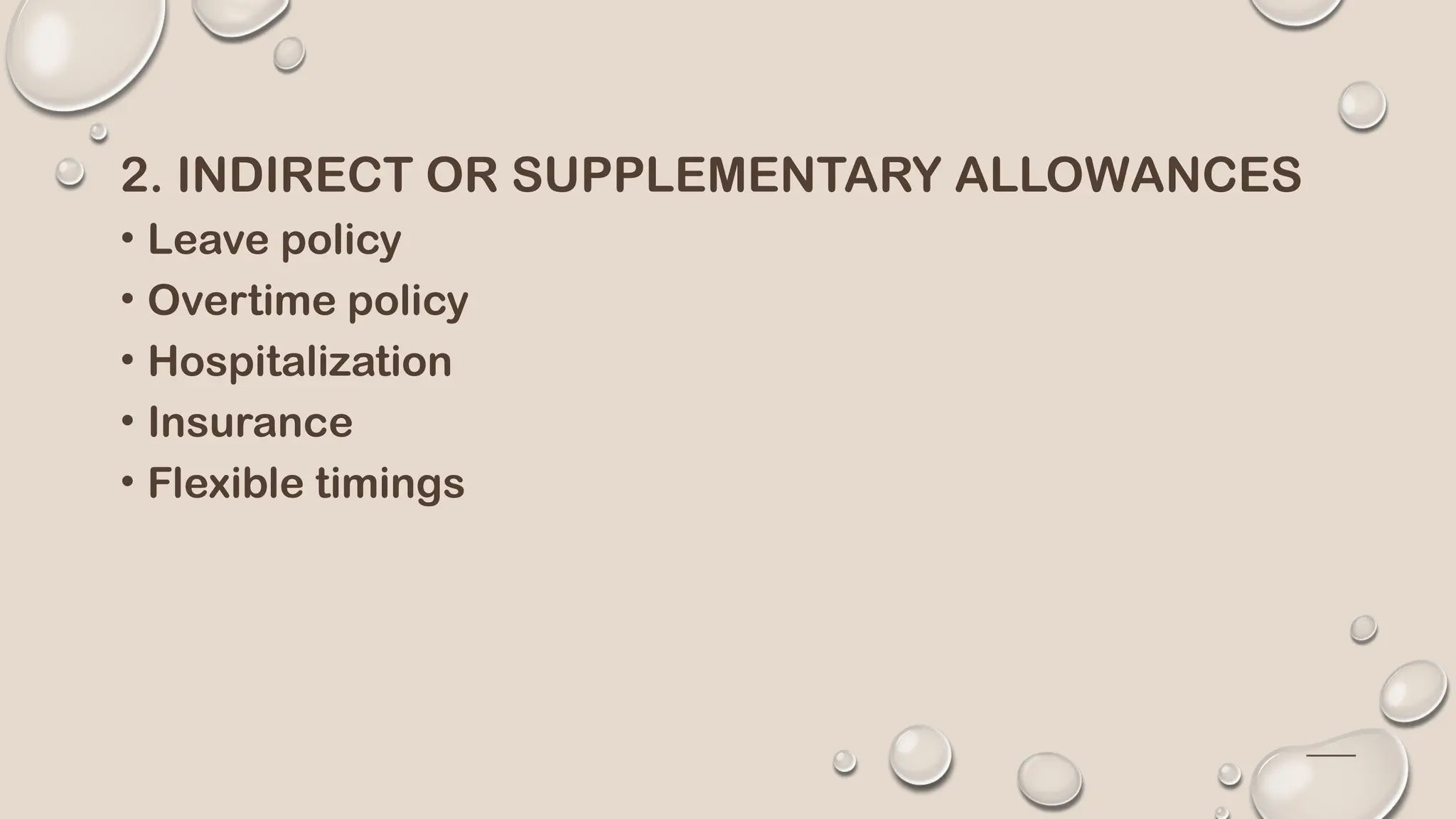 2. INDIRECT OR SUPPLEMENTARY ALLOWANCES
• Leave policy
• Overtime policy
• Hospitalization
• Insurance
• Flexible timings
 