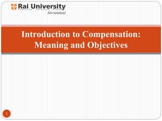 Introduction to Compensation:
Meaning and Objectives
1
 