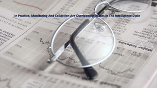In Practice, Monitoring And Collection Are Overlapping Phases In The Intelligence Cycle 
 