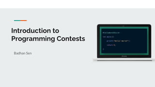 Introduction to
Programming Contests
Badhan Sen
 