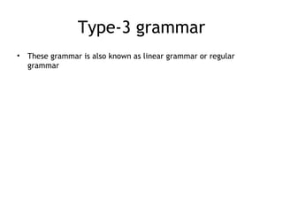 Type-3 grammar
•   These grammar is also known as linear grammar or regular
    grammar
 