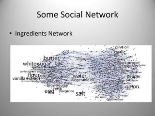 Some Social Network
• Ingredients Network

 