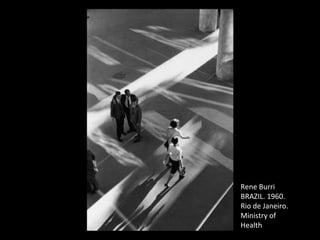 Rene Burri
BRAZIL. 1960.
Rio de Janeiro.
Ministry of
Health
 