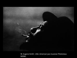 W. Eugene Smith : USA. American jazz musician Thelonious
MONK.
 
