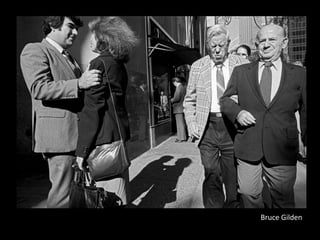 Bruce Gilden
 