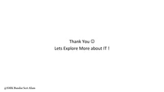 Thank You 
Lets Explore More about IT !
@SMK Bandar Seri Alam
 