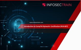 www.infosectrain.com
Introduction to CompTIA Network+ Certification (N10-007)
 
