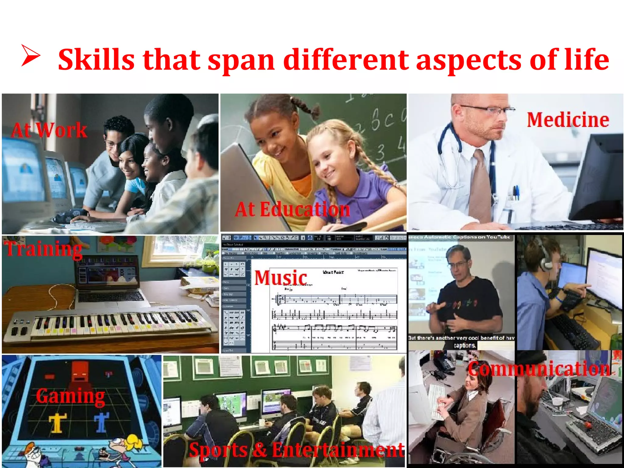  Skills that span different aspects of life 
 