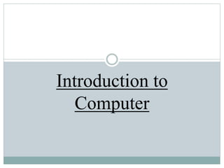 Introduction to
Computer
 