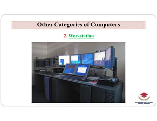 Other Categories of Computers
Other Categories of Computers
2. Workstation
 