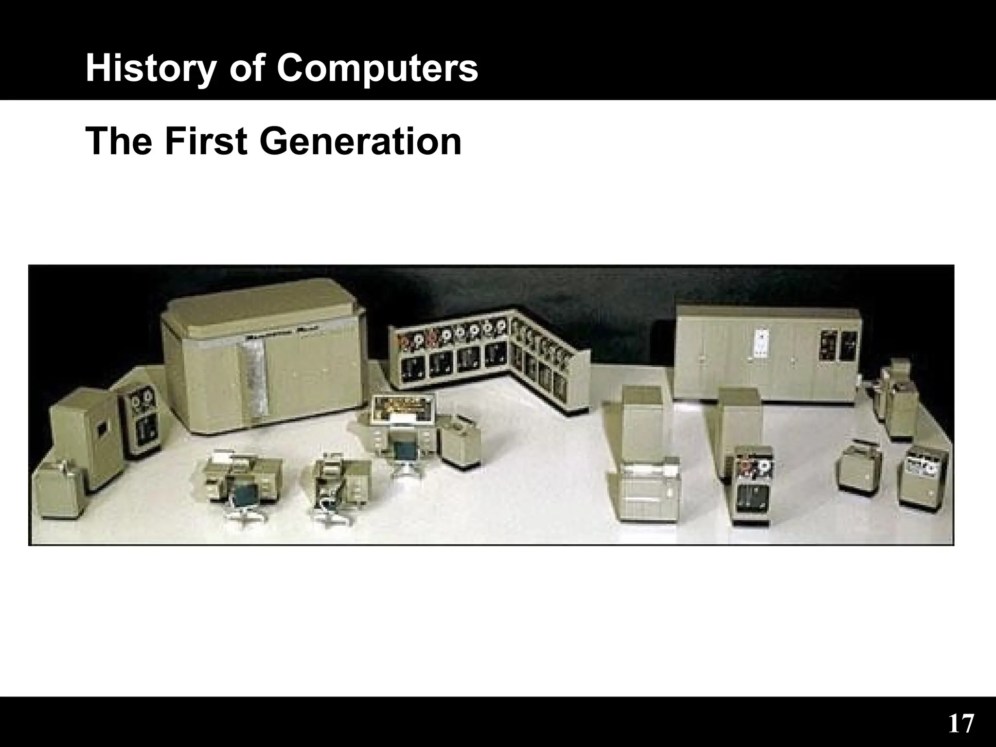 History of Computers
The First Generation
17
 