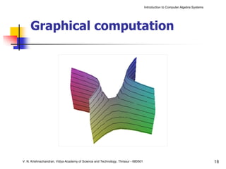 Introduction to Computer Algebra Systems




     Graphical computation




V. N. Krishnachandran, Vidya Academy of Science and Technology, Thrissur - 680501                                              18
 