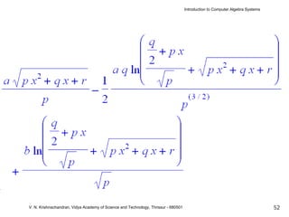 Introduction to Computer Algebra Systems




V. N. Krishnachandran, Vidya Academy of Science and Technology, Thrissur - 680501                                              52
 