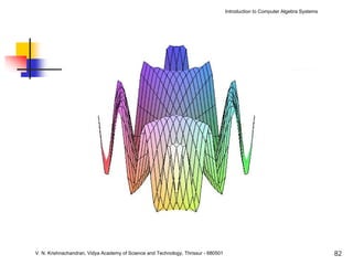 Introduction to Computer Algebra Systems




V. N. Krishnachandran, Vidya Academy of Science and Technology, Thrissur - 680501                                              82
 