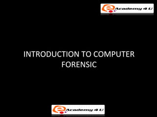INTRODUCTION TO COMPUTER
        FORENSIC
 