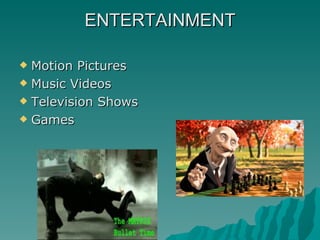 ENTERTAINMENT Motion Pictures Music Videos Television Shows Games 