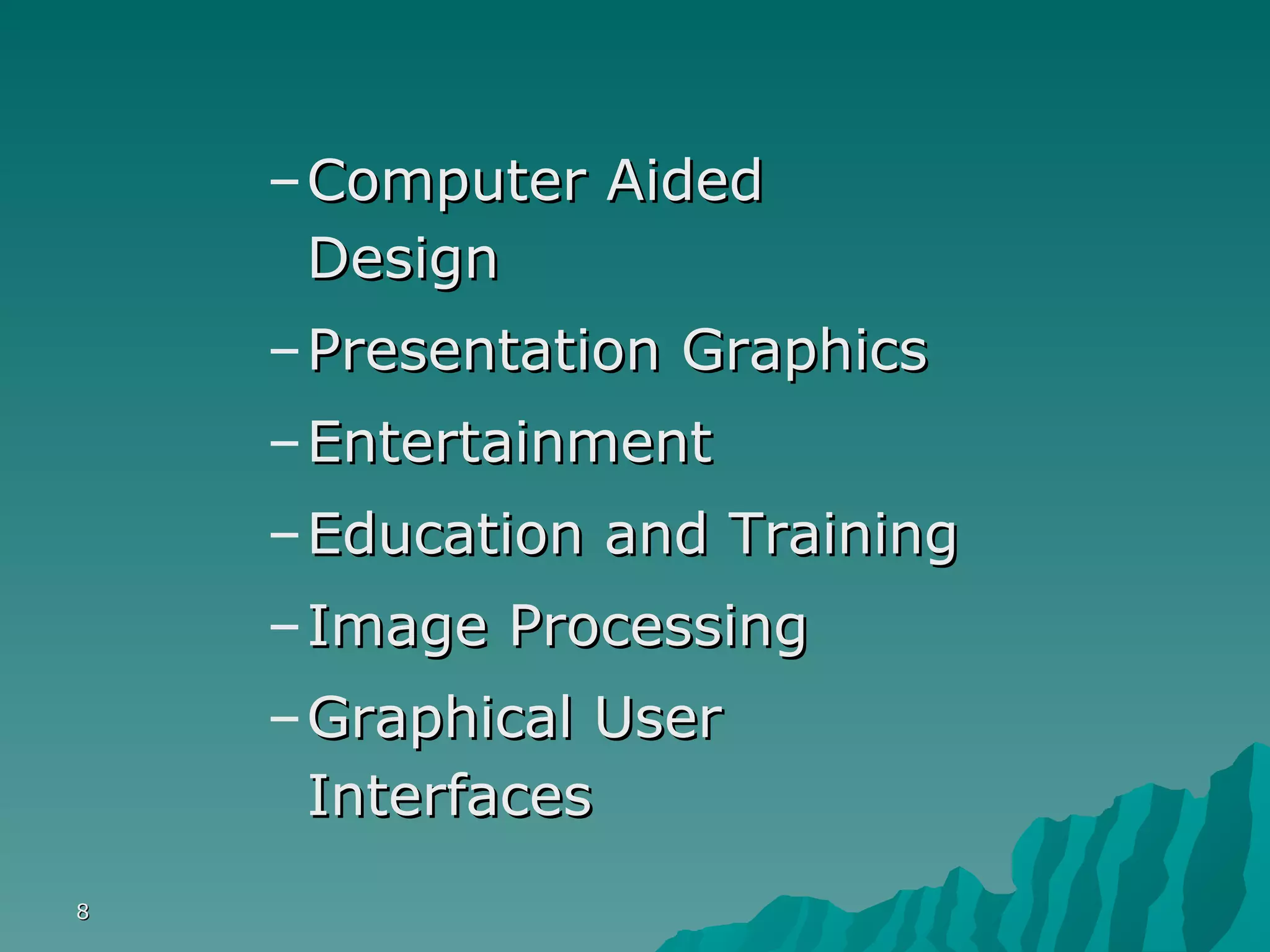 Computer Aided Design Presentation Graphics Entertainment Education and Training Image Processing Graphical User Interfaces 