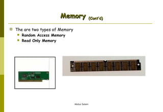 Memory


The are two types of Memory



Random Access Memory
Read Only Memory

Abdus Salam

(Cont’d)

 
