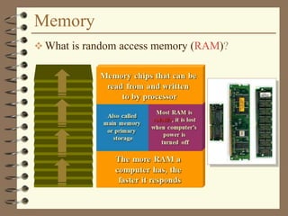 Memory
 What is random access memory (RAM)?
 
