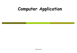 Abdus Salam
Computer Application
 