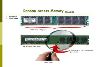 Abdus Salam
Random Access Memory (Cont’d)
 DDR SDRAM
 DDR 2 SDRAM
 