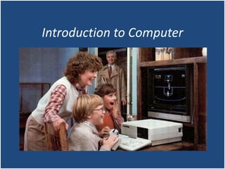 Introduction to Computer
 