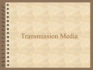 Transmission Media
 