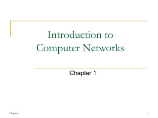 Introduction to  Computer Networks  Chapter 1 Chapter 1 1 