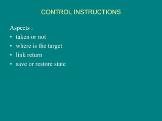 CONTROL INSTRUCTIONS
Aspects :
• taken or not
• where is the target
• link return
• save or restore state
 