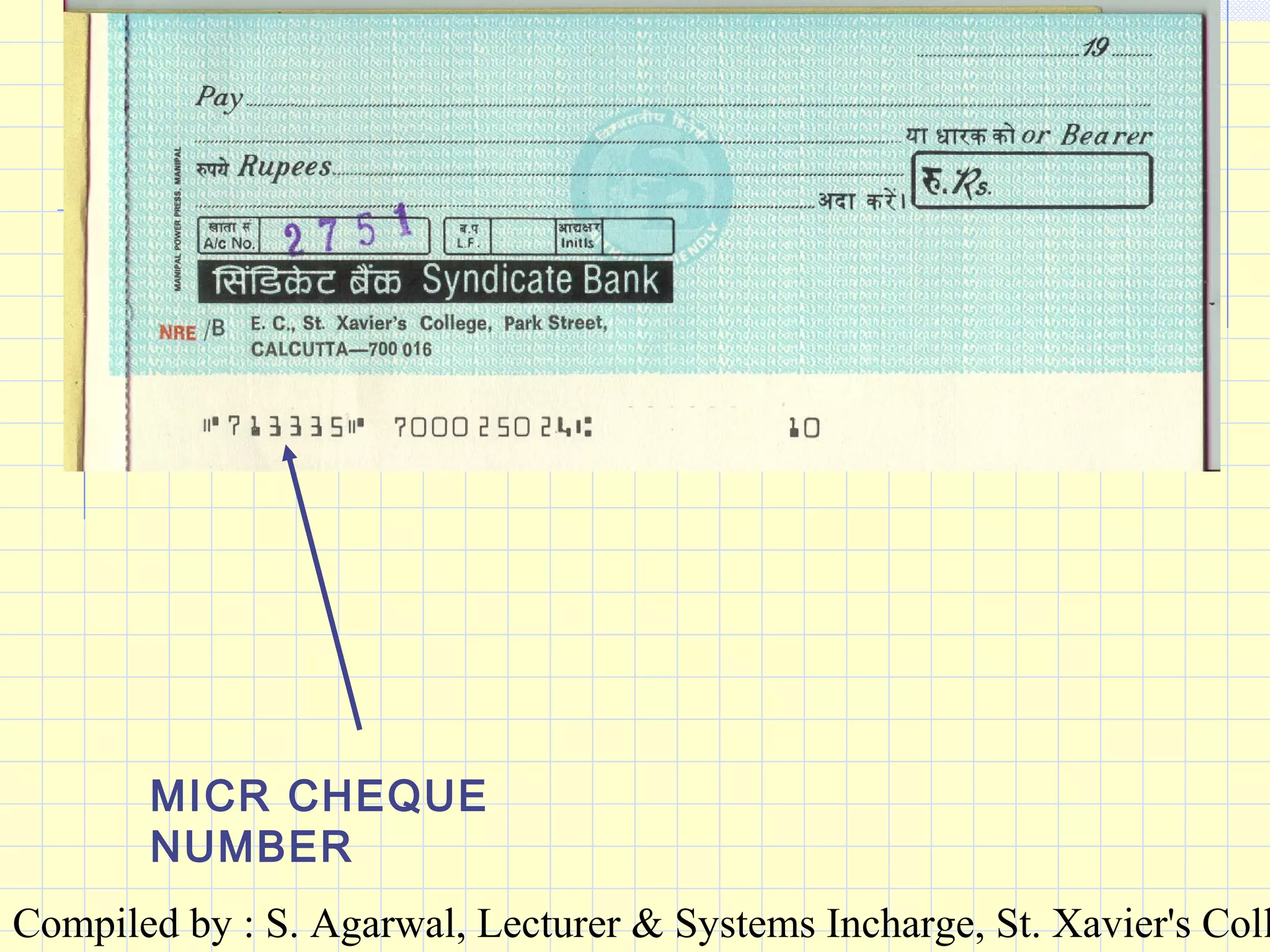 Compiled by : S. Agarwal, Lecturer & Systems Incharge, St. Xavier's Coll
MICR CHEQUE
NUMBER
 