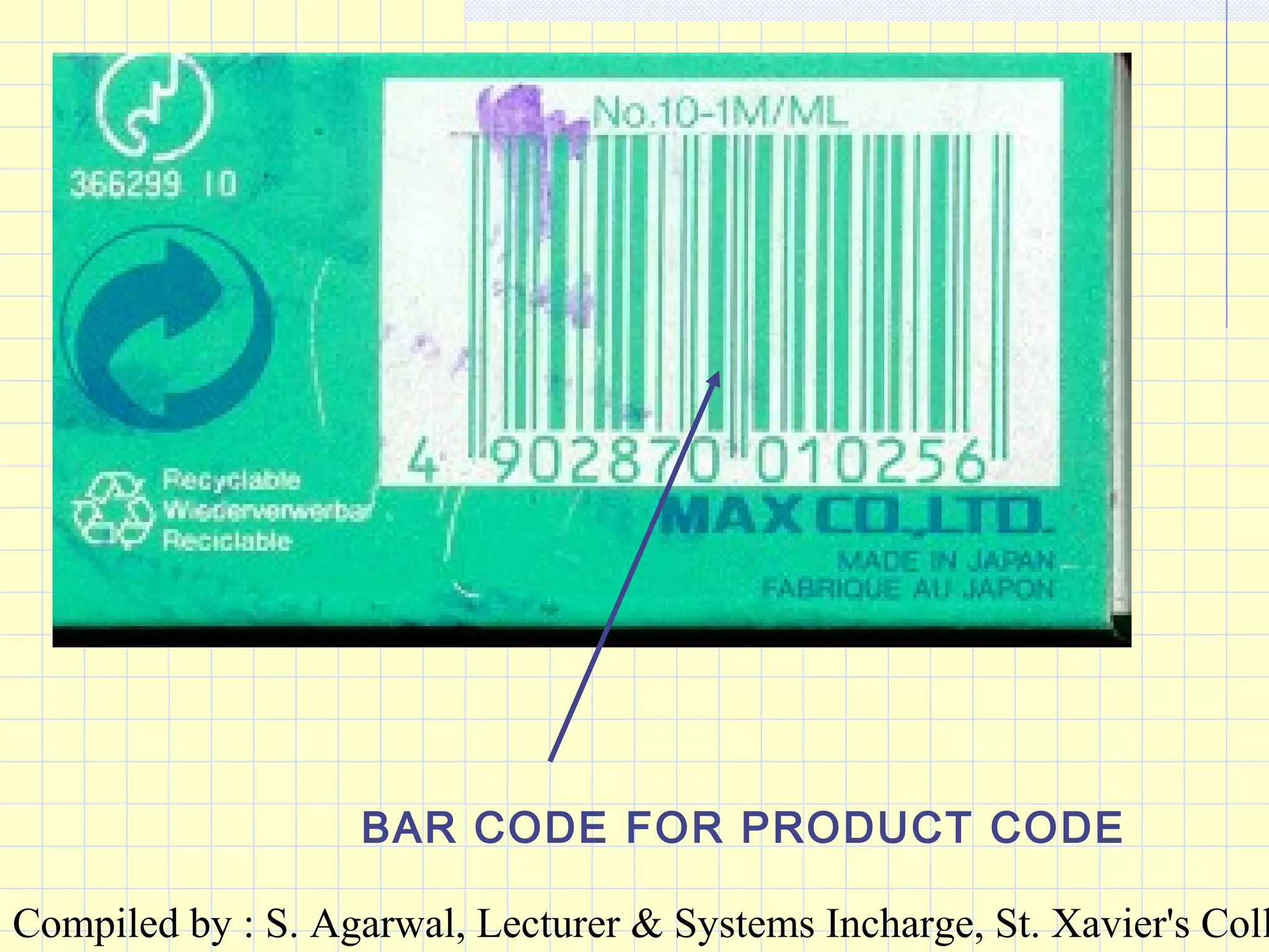 Compiled by : S. Agarwal, Lecturer & Systems Incharge, St. Xavier's Coll
BAR CODE FOR PRODUCT CODE
 
